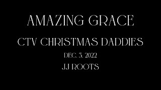 CTV Christmas Daddies Dec 3 2022 JJ ROOTS Live Performance Amazing Grace
