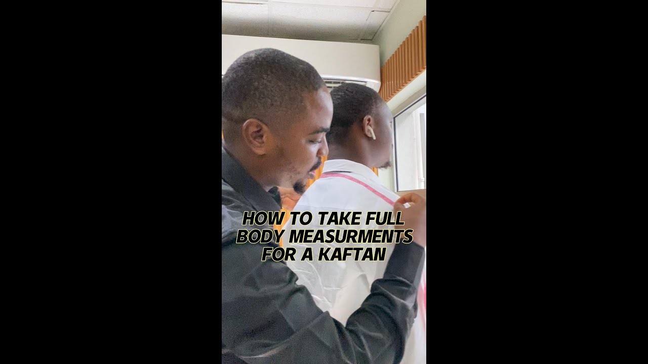 HOW TO TAKE FULL BODY MEASUREMENTS FOR A KAFTAN (STEP-BY-STEP TUTORIAL ...