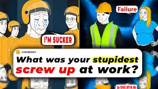 What Was Your Stupidest SCREW UP At Work?