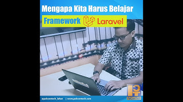 Mengapa Kita Harus Belajar Framework Laravel?