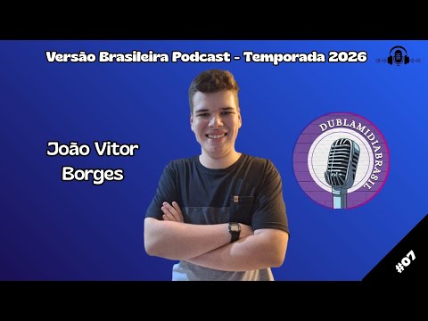 VERSÃO BRASILEIRA PODCAST | JOÃO VITOR (DUBLA MÍDIA BRASIL)