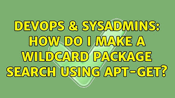 DevOps & SysAdmins: How do I make a wildcard package search using apt-get? (5 Solutions!!)