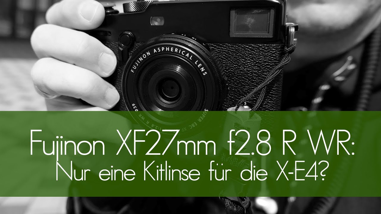 New Update Fujinon XF27mm f2.8 R WR: Nur eine Kitlinse für die Fujifilm X-E4? (Deutsch/German)