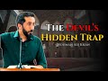 The Devil’s Hidden Trap: When Shaytan Attacks From the Right ~ Nouman Ali Khan