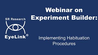 Webinar - Implementing Habituation Procedures in Experiment Builder