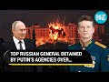 Russian General Who Handled State Secrets Detained For ‘Criminal Activity’ Amid Ukraine War |Details