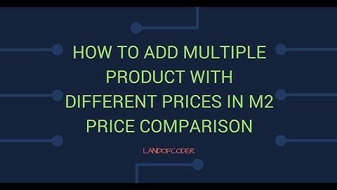 How To Add Multiple Product With Different Prices Fast - Magento 2 Price Comparison Tutorials