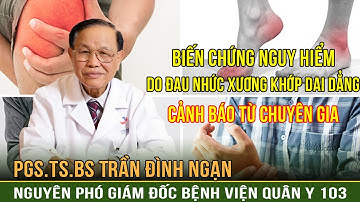 Biến chứng nguy hiểm do đau nhức xương khớp dai dẳng - Cảnh báo từ chuyên gia