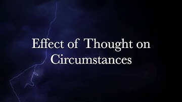 Effect of Thought on Circumstance | As a Man Thinketh by James Allen