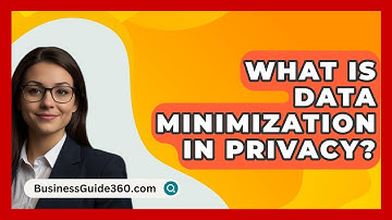 What Is Data Minimization In Privacy? - BusinessGuide360.com