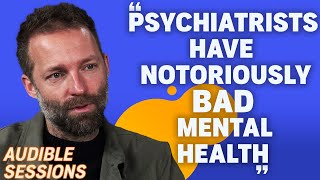 The Alarming Decline of Mental Health in Psychiatrists with Benji Waterhouse | Audible Sessions