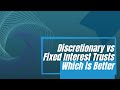 Fixed Interest Trust vs. Discretionary Trust - Which Is Better? (Meaning and Definition)