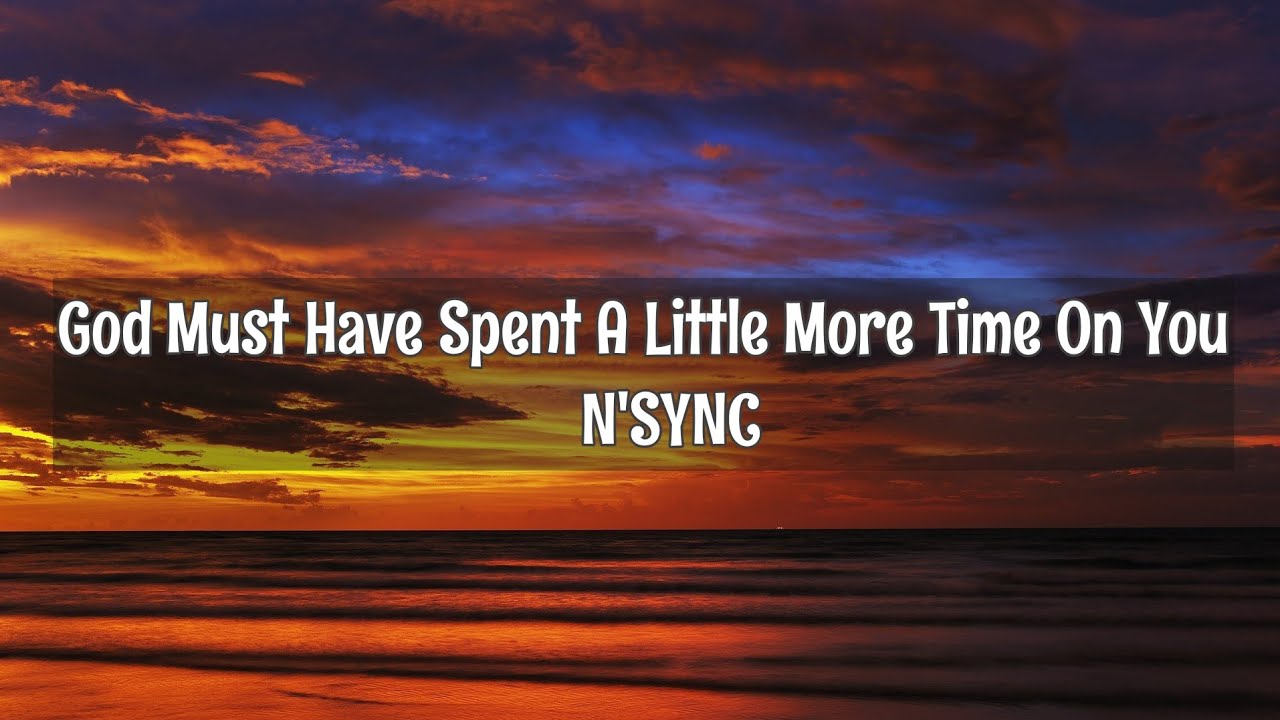 God Must Have Spent A Little More Time On You N'sync Lyrics YouTube