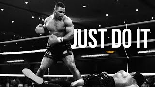 JUST DO IT - THE GREATEST MOTIVATIONAL SPEECH - FEATURING MIKE TYSON AND MORE