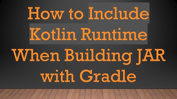 How to Include Kotlin Runtime When Building JAR with Gradle