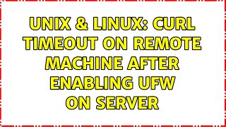 Unix & Linux: CURL timeout on remote machine after enabling UFW on server (2 Solutions!!)