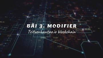 Bài 3. Modifier | Trituenhantao.io Blockchain
