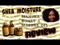Shea Moisture Manuka Honey &amp; Mufura Oil Product Review &amp; Demo