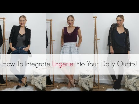 HOW TO INTEGRATE LINGERIE INTO YOUR DAILY OUTFITS!