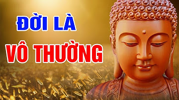 "ĐỜI LÀ VÔ THƯỜNG" Phật Dạy Đời Người Ngắn Ngủi Vạn Vật Vô Thường Bạn Đừng Chìm Đắm Trong U Mê