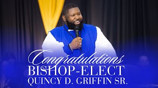 Congratulations Bishop-Elect Quincy D. Griffin, Sr.!