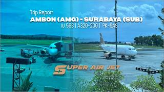 Trip Report Super Air Jet IU563 | Ambon (AMQ) - Surabaya (SUB) | A320-200 | PK-SAS