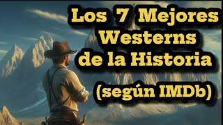 Los 7 mejores Westerns de la Historia (según IMDb).
