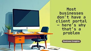 Most businesses don’t have a client portal — here’s why that’s a problem