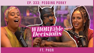Ep. 333: Pegging Porky ft. Phor | Whoreible Decisions w/ Mandii B & Weezy