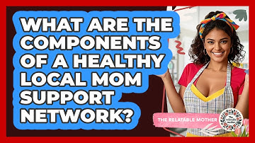What Are The Components Of A Healthy Local Mom Support Network? - The Relatable Mother