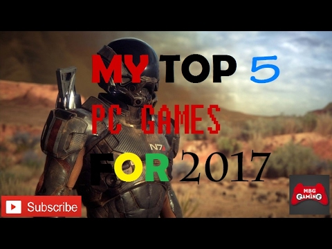 My Top 5 PC Games to look forward to in 2017 | HD |