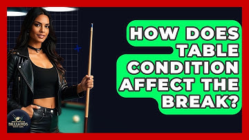 How Does Table Condition Affect The Break? - Billiards Hustlers
