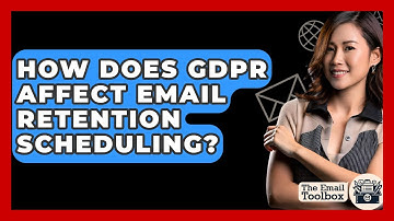 How Does GDPR Affect Email Retention Scheduling? - TheEmailToolbox.com