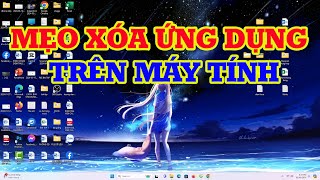 Mẹo xóa ứng dụng trên máy tính hiệu quả