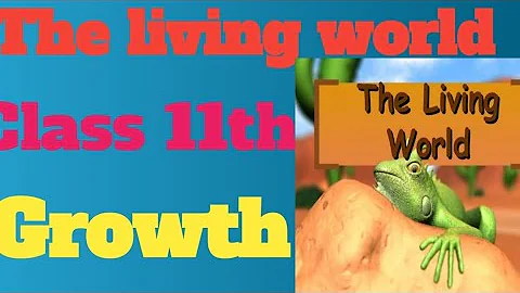 The living world class 11th biology | Growth | L1