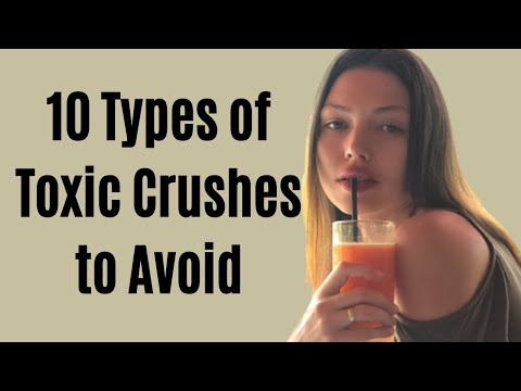 10 Types of Toxic Crushes to Avoid