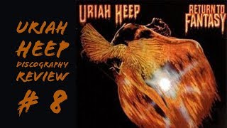 Uriah Heep Discography Review #8 Return To Fantasy