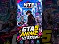 GTA 5 Anime Version 🍿🤯 NTE