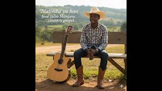 Matimba ya Hosi – José Júlio Monjane | Country Gospel | Txatxwave