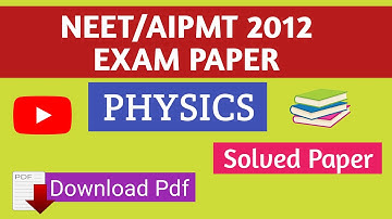 NEET/AIPMT 2012 Physics Question Paper | Solved Paper | NEET Exam Paper | Previous Year Paper