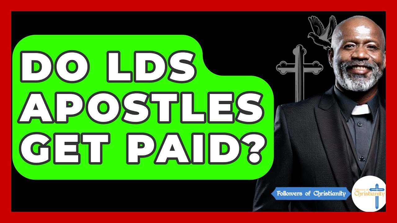 Do LDS Apostles Get Paid? - Followers Of Christianity