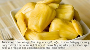 Công dụng của quả mít - 8 lợi ích sức khỏe không ngờ của trái mít
