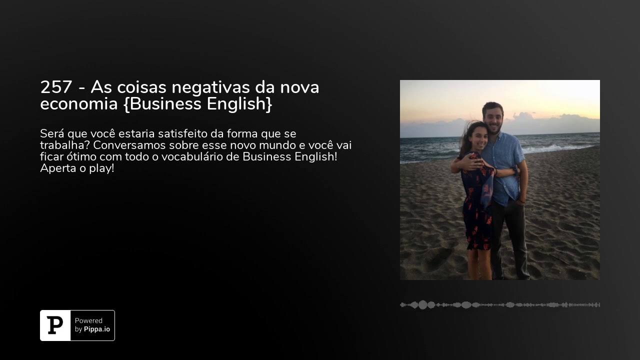 257 - As coisas negativas da nova economia {Business English}