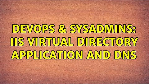 DevOps & SysAdmins: IIS virtual directory application and DNS (2 Solutions!!)