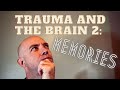 Trauma and The Brain 2: Memories