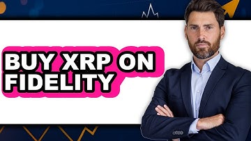 How to Buy XRP on Fidelity - Easy Guide