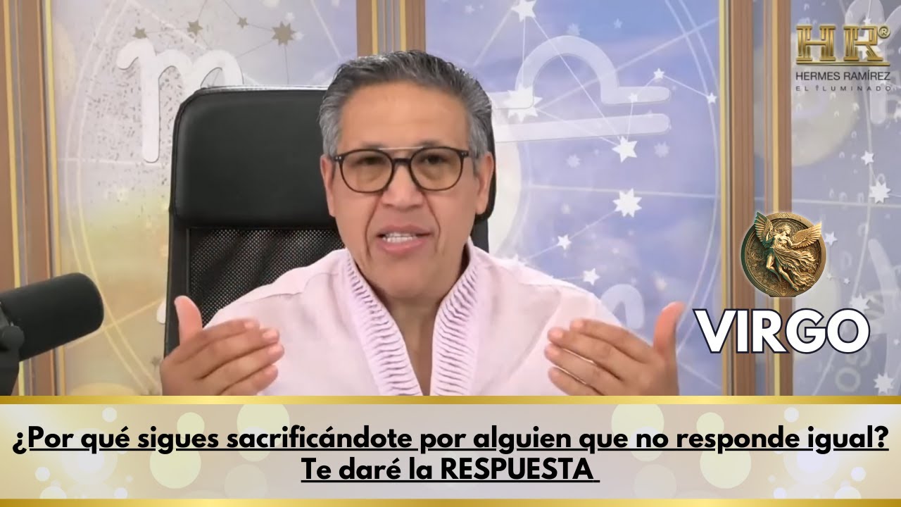 VIRGO Hoy: ¿Por qué sigues sacrificándote por alguien que no responde ...