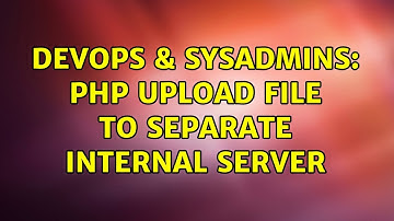 DevOps & SysAdmins: php upload file to separate internal server