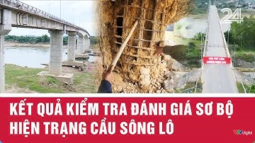 Kết quả kiểm tra đánh giá sơ bộ hiện trạng cầu Sông Lô | VTV24