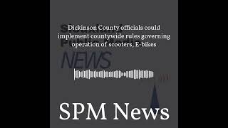 SPM News - Dickinson County officials could implement countywide rules governing operation of...